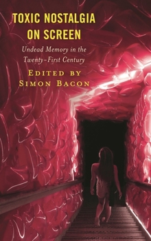 Hardcover Toxic Nostalgia on Screen: Undead Memory in the Twenty-First Century Book
