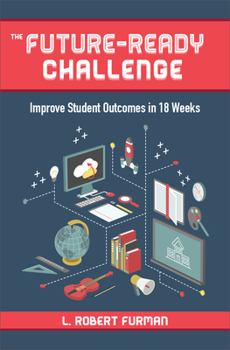 Paperback The Future-Ready Challenge: Improve Student Outcomes in 18 Weeks Book