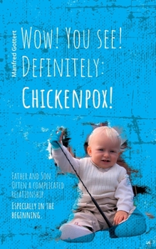 Paperback Wow! You see! Definitely: Chickenpox!: Father and Son. Often a complicated relationship. Especially in the beginning. Book