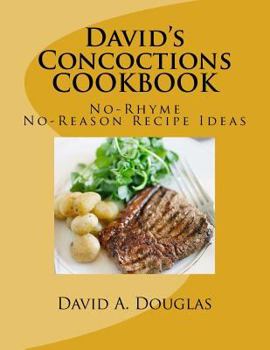 Paperback David's Concoctions COOKBOOK,: No-Rhyme, No-Reason Recipe Ideas Book