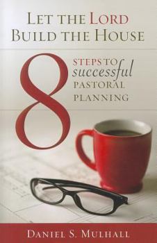 Paperback 8 Steps to Successful Pastoral Planning: Let the Lord Build the House Book