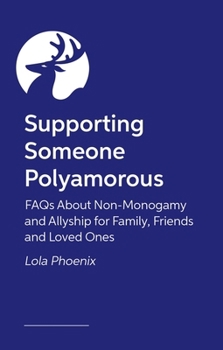 Paperback Supporting Someone Polyamorous: FAQs about Non-Monogamy and Allyship for Family, Friends and Loved Ones Book