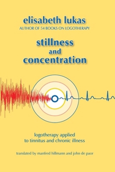 Paperback Stillness and Concentration: Logotherapy Applied to Tinnitus and Chronic Illness Book