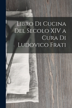 Paperback Libro Di Cucina Del Secolo XIV a Cura Di Ludovico Frati [Italian] Book