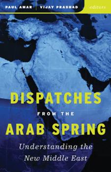 Paperback Dispatches from the Arab Spring: Understanding the New Middle East Book