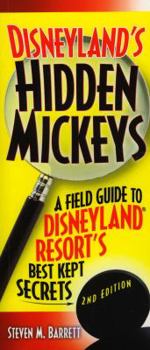 Disneyland's Hidden Mickeys: A Field Guide to Disneyland Resort's Best Kept Secrets