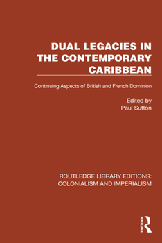 Hardcover Dual Legacies in the Contemporary Caribbean: Continuing Aspects of British and French Dominion Book