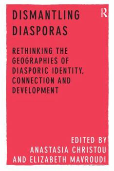 Paperback Dismantling Diasporas: Rethinking the Geographies of Diasporic Identity, Connection and Development Book