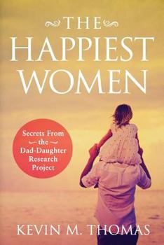 Paperback The Happiest Women: Secrets from the Dad-Daughter Research Project Book