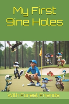 Paperback My First 9ine Holes: "With Help from my Forest Friends" Book