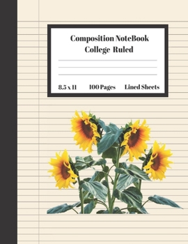 Composition Notebook College Ruled Lined Sheets: Large Pretty Under 10 Dollar Notebook Paper Back to School Sun Flower Gifts and Home Schooling ... Teens Women students Kids Adults Teachers