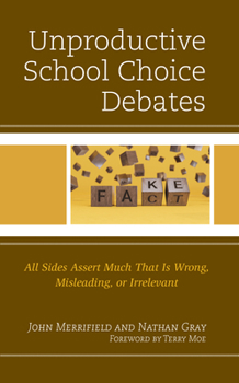 Hardcover Unproductive School Choice Debates: All Sides Assert Much That Is Wrong, Misleading, or Irrelevant Book