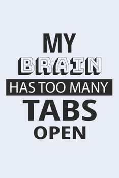 My Brain Has Too Many Tabs Open: Blank Lined Journal/Notebook