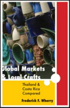 Global Markets and Local Crafts: Thailand and Costa Rica Compared - Book  of the es in Global Social Change