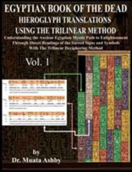 Paperback Egyptian Book of the Dead Hieroglyph Translations Using the Trilinear Method: Understanding the Mystic Path to Enlightenment Through Direct Readings o Book