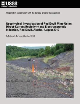 Paperback Geophysical Investigation of Red Devil Mine Using Direct-Current Resistivity and Electromagnetic Induction, Red Devil, Alaska, August 2010 Book