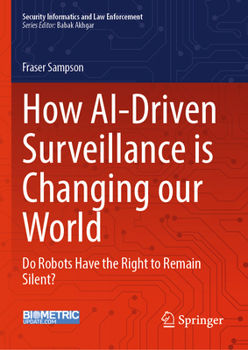 Hardcover How Ai-Driven Surveillance Is Changing Our World: Do Robots Have the Right to Remain Silent? Book