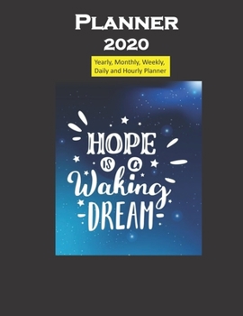 Planner 2020 Hope is a waking dream quote: Yearly, Monthly, Weekly, Daily and Hourly Planner size 8.5 Inch x 11 Inch 99 books