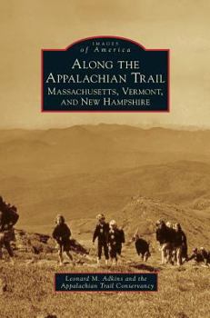 Along the Appalachian Trail: Massachusetts, Vermont, and New Hampshire (Images of America) - Book  of the Images of America: Massachusetts