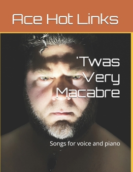 'Twas Very Macabre: Songs for voice and piano