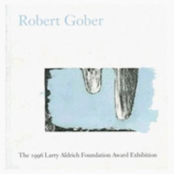 Paperback Robert Gober: The 1996 Larry Aldrich Foundation Award Exhibition Book