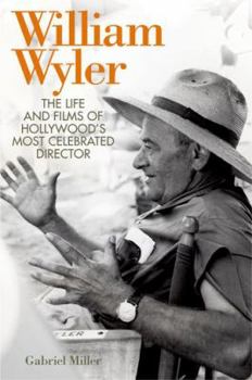 Hardcover William Wyler: The Life and Films of Hollywood's Most Celebrated Director Book