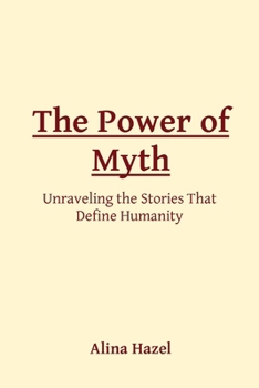 Paperback The Power of Myth: Unraveling the Stories That Define Humanity Book