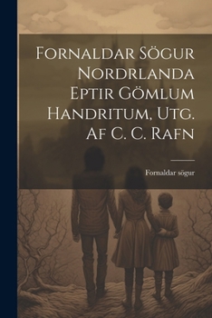 Paperback Fornaldar Sögur Nordrlanda Eptir Gömlum Handritum, Utg. Af C. C. Rafn Book