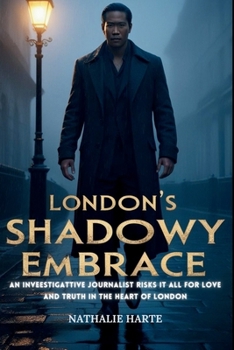 London’s Shadowy Embrace: An investigative journalist risks it all for love and truth in the heart of London.