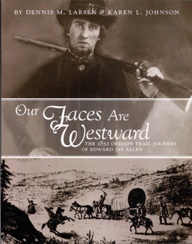 Paperback Our Faces Are Westward: The 1852 Oregon Trail Journey of Edward Jay Allen Book