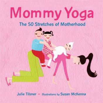 Hardcover Mommy Yoga: The 50 Stretches of Motherhood Book