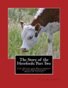 Paperback The Story of the Herefords: Part Two: The Origin and Development of the Herfordshire Breed of Cattle Book