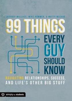 Paperback 99 Things Every Guy Should Know: Navigating Relationships, Success, and Life's Other Big Stuff Book