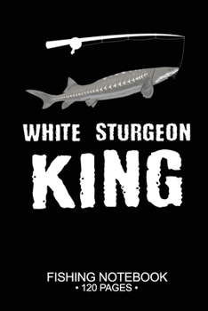 Paperback White Sturgeon King Fishing Notebook 120 Pages: 6"x 9'' Dot Grid Paperback Graph White Sturgeon Fish-ing Freshwater Game Fly Journal Composition Notes Book