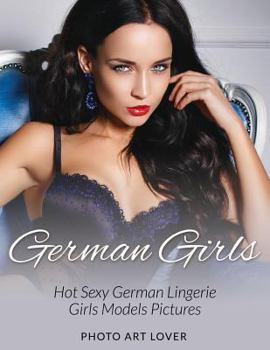 Paperback German Girls: Hot Sexy German Lingerie Girls Models Pictures Book