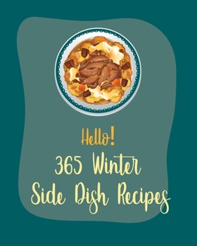 Paperback Hello! 365 Winter Side Dish Recipes: Best Winter Side Dish Cookbook Ever For Beginners [Book 1] Book