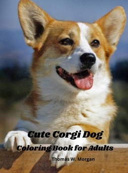 Cute Corgi Dog Coloring Book for Adults: Corgi Adults Coloring Pages Corgi Dog Cute for Adults Relaxation Art Large Creativity Grown Ups Coloring Book ... Relieving Patterns anti Boredom anti Anxiety