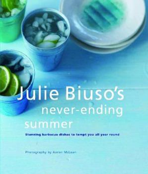 Paperback Julie Biuso's Never-ending Summer: Stunning Barbecue Dishes to Tempt You All Year Round by Biuso, Julie (2009) Paperback Book