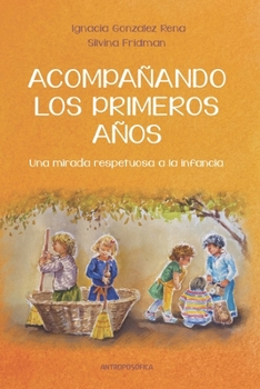 Paperback Acompañando los primeros años: Una mirada respetuosa a la infancia [Spanish] Book