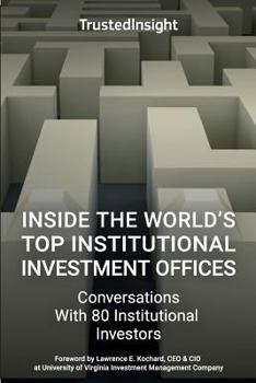 Paperback Inside The World's Top Institutional Investment Offices: Conversations With 80 Institutional Investors Book