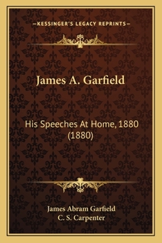 Paperback James A. Garfield: His Speeches At Home, 1880 (1880) Book