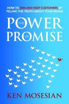 Paperback The Power of Promise: How to Win and Keep Customers by Telling the Truth about Your Brand Book