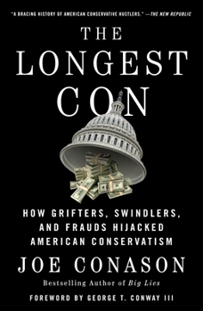 Paperback The Longest Con: How Grifters, Swindlers, and Frauds Hijacked American Conservatism Book