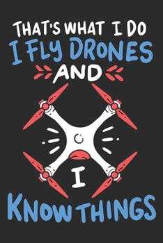 Paperback I Fly Drones And I Know Things: Notebook 6x9 Dotgrid White Paper 118 Pages - Funny Drone Pilot Book