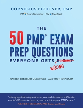 Paperback The 50 PMP Exam Prep Questions Everyone Gets Wrong: Master The Hard Questions - Ace Your PMP Exam Book