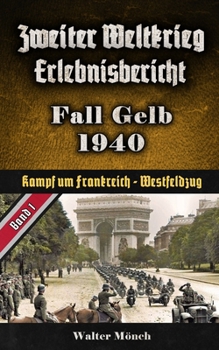 Paperback Zweiter Weltkrieg Erlebnisbericht Fall Gelb 1940: Westfeldzug - Kampf um Frankreich [German] Book