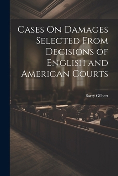 Cases on Damages Selected from Decisions of English and American Courts