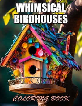 Paperback Whimsical Birdhouses Coloring Book: Exciting Designs Suitable for All Ages Book