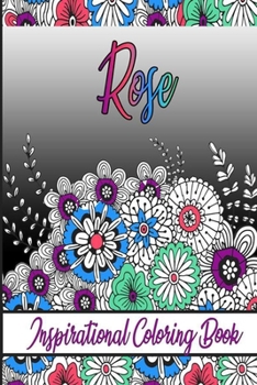 Rose Inspirational Coloring Book: An adult Coloring Boo kwith Adorable Doodles, and Positive Affirmations for Relaxationion.30 designs , 64 pages, matte cover, size 6 x9 inch ,