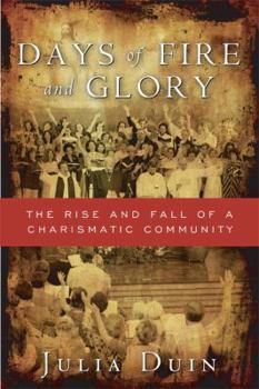Hardcover Days of Fire and Glory: The Rise and Fall of a Charismatic Community Book